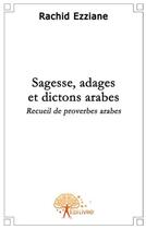 Couverture du livre « Sagesse, adages et dictons arabes » de Rachid Ezziane aux éditions Edilivre