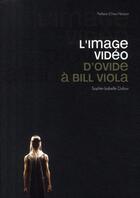 Couverture du livre « L'image vidéo ; d'Ovide à Bill Viola » de Dufour S-I. aux éditions Archibooks