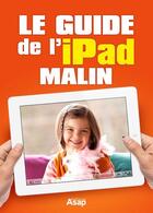 Couverture du livre « Le guide de l'iPad malin » de Celine Willefrand aux éditions Editions Asap