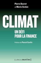 Couverture du livre « Climat ; un défi pour la finance » de Pierre Ducret et Maria Scolan aux éditions Les Petits Matins