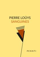 Couverture du livre « Sanguines » de Pierre Louys aux éditions Pennti Editions