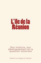 Couverture du livre « L'île de la Réunion ; son histoire, son développement et la question coloniale » de Jules Duval et Edouard Herve et Octave Homberg aux éditions Le Mono