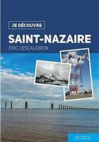 Couverture du livre « Je découvre ; Saint-Nazaire » de Eric Lescaudron aux éditions Geste