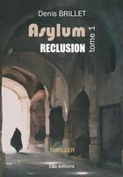 Couverture du livre « Asylum, reclusion » de Denis Brillet aux éditions Ella Editions