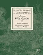 Couverture du livre « Le jardin sauvage ou jardin naturel ; le fameux Wild Garden » de William Robinson aux éditions Locus Solus