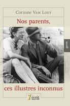 Couverture du livre « Nos parents, ces illustres inconnus » de Corinne Van Loey aux éditions 7 Ecrit