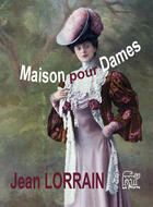 Couverture du livre « Maison pour Dames » de Jean Lorrain aux éditions La Piterne
