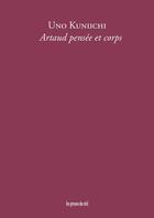 Couverture du livre « Artaud pensée et corps » de Uno Kuniichi aux éditions Les Presses Du Reel