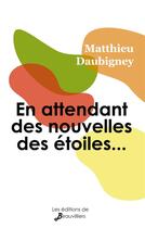 Couverture du livre « En attendant des nouvelles des étoiles » de Matthieu Daubigney aux éditions De Beauvilliers