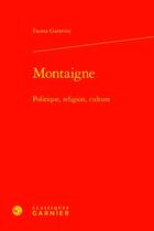 Couverture du livre « Montaigne : politique, religion, culture » de Fausta Garavini aux éditions Classiques Garnier