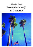 Couverture du livre « Besoin d'evasion(s) en californie » de Cutaia Sebastien aux éditions Editions Edilivre