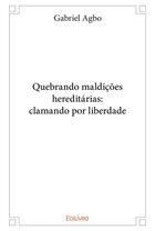 Couverture du livre « Quebrando maldicoes hereditarias: clamando por liberdade » de Agbo Gabriel aux éditions Edilivre