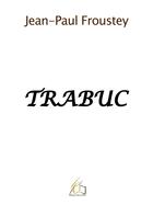 Couverture du livre « Trabuc » de Jean-Paul Froustey aux éditions Plume Libre