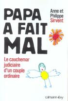 Couverture du livre « Papa a fait mal : Le Cauchemar judiciaire d'un couple ordinaire » de Sirvent aux éditions Calmann-levy