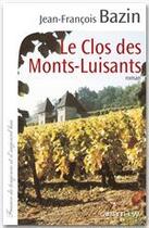 Couverture du livre « Le clos des Monts-Luisants » de Jean-Francois Bazin aux éditions Calmann-levy