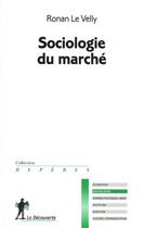 Couverture du livre « Sociologie du marché » de Ronan Le Velly aux éditions La Decouverte