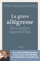 Couverture du livre « La grave allégresse : être prêtre aujourd'hui » de Francois Potez aux éditions Mame