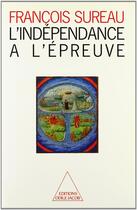 Couverture du livre « L'indépendance à l'épreuve » de Sureau Francois aux éditions Odile Jacob