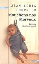 Couverture du livre « Mouchons nos morveux ; parents, révoltez-vous ! » de Jean-Louis Fournier aux éditions Succes Du Livre