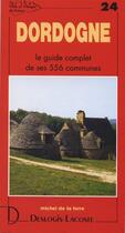 Couverture du livre « Dordogne ; le guide complet de ses 556 communes » de Michel De La Torre aux éditions Deslogis Lacoste