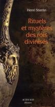Couverture du livre « Rituels et mystères des rois divinisés » de Henri Stierlin aux éditions Actes Sud