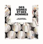 Couverture du livre « Des usines et des hommes ; les champions du made in France » de Thierry Bouet aux éditions Etai