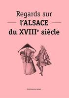 Couverture du livre « Regards sur l'Alsace du XVIIIe siècle » de Claude Muller et Valentin Kuentzler aux éditions Signe