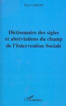 Couverture du livre « Dictionnaire des sigles et abréviations du champ de l'Intervention Sociale » de Eric Carton aux éditions L'harmattan
