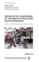 Couverture du livre « Migrances, diasporas et transculturalités francophones » de Hafid Gafaiti et David G. Troyansky et Patricia M.E. Lorcin aux éditions L'harmattan