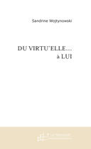 Couverture du livre « DU VIRTU'ELLE... A LUI » de Sandrine Wojtynowski aux éditions Le Manuscrit