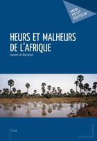 Couverture du livre « Heures et malheurs de l'Afrique » de Jacques De Boissezon aux éditions Mon Petit Editeur