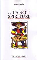 Couverture du livre « Le tarot spirituel suivant la méthode des anciens » de Ginandree aux éditions La Bruyere