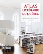 Couverture du livre « Atlas littéraire du Québec » de Bernard Andres et Pierre Hebert et Gagnon Alex aux éditions Fides