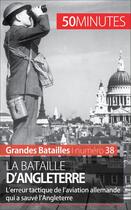 Couverture du livre « La bataille d'Angleterre ; l'erreur tactique de l'aviation allemande qui a sauvé l'Angleterre » de Thierry Grosbois aux éditions 50 Minutes