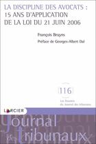 Couverture du livre « La discipline des avocats : 15 ans d'appplication de la loi 21 juin 2006 » de Francois Bruyns aux éditions Larcier