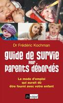 Couverture du livre « Guide de survie pour parents débordés ; le mode d'emploi qui aurait dû être fourni avec votre enfant » de Frederic Kochman aux éditions Archipel