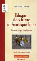 Couverture du livre « Éduquer dans la rue en Amérique latine ; paroles de professionnels » de Agathe De Chassey aux éditions Karthala