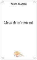 Couverture du livre « Merci de m'avoir tué » de Adrien Poussou aux éditions Edilivre