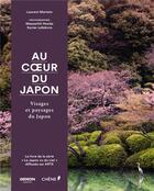 Couverture du livre « Au coeur du Japon ; visages et paysages du Japon » de Laurent Martein et Maaserhit Honda et Xavier Lefebvre aux éditions Chene