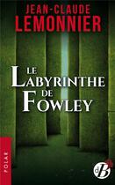 Couverture du livre « Le labyrinthe de Fowley » de Jean-Claude Lemonnier aux éditions De Boree