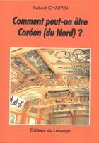 Couverture du livre « Comment peut-on être Coréen (du Nord) ? » de Robert Charvin aux éditions Du Losange