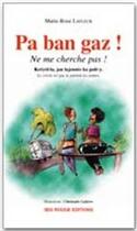 Couverture du livre « Pa ban gaz ! - kreyol-la, jan lajennes ka pale-y » de Marie-Rose Lafleur aux éditions Ibis Rouge Editions