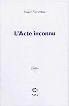 Couverture du livre « L'acte inconnu » de Valere Novarina aux éditions P.o.l