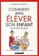 Couverture du livre « Comment (bien) élever son enfant sans crise de nerfs ? » de Clemence Denavit aux éditions Leduc