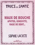 Couverture du livre « Maux de bouche, aphtes, gingivite, rage de dent... » de Sophie Lacoste aux éditions Mosaique Sante