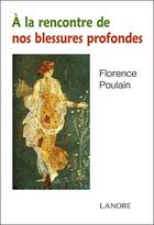 Couverture du livre « À la rencontre de nos blessures profondes » de Florence Poulain aux éditions Lanore