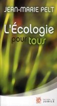 Couverture du livre « L'écologie pour tous ;quelle planète pour demain ? » de Jean-Marie Pelt aux éditions Jubile