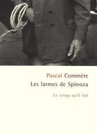 Couverture du livre « Les larmes de Spinoza » de Pascal Commere aux éditions Le Temps Qu'il Fait