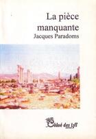 Couverture du livre « La pièce manquante » de Jacques Paradoms aux éditions Chloe Des Lys