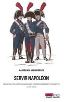 Couverture du livre « Servir Napoléon » de Aurelien Lignereux aux éditions Champ Vallon